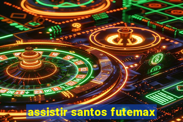 assistir santos futemax